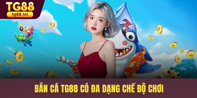 Bắn cá TG88 có đa dạng chế độ chơi