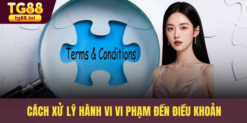 Cách xử lý hành vi vi phạm đến điều khoản