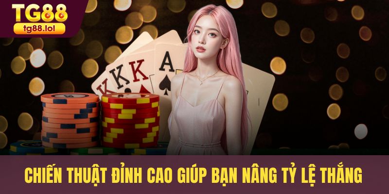 Chiến thuật đỉnh cao giúp bạn nâng tỷ lệ thắng