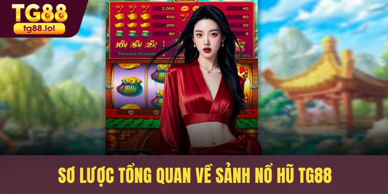 Sơ lược tổng quan về sảnh nổ hũ TG88