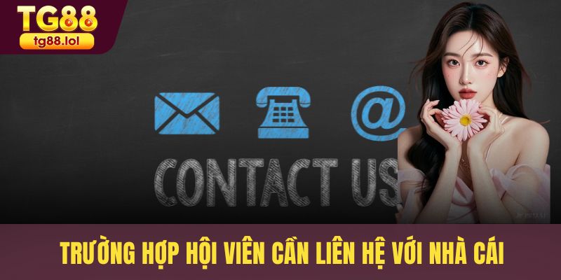 Trường hợp hội viên cần liên hệ với nhà cái